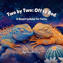 Two by Two: Off to Bed, A Desert Lullaby for Twins: A Rhyming Bedtime Story Celebrating Twin Baby Animals Wolves, Coyotes, Roadrunners, Iguanas, and m