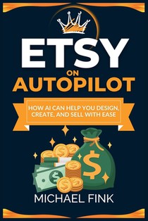 Etsy on Autopilot: How AI Can Help You Design, Create, and Sell with Ease