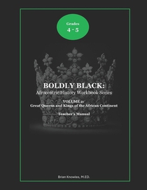 Boldly Black: The Great Queens and Kings of the African Continent: Teacher's Manual