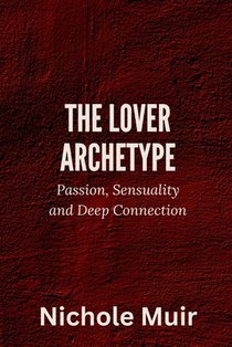 The Lover Archetype: Passion, Sensuality and Deep Connection