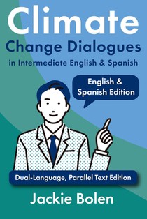 Climate Change Dialogues in Intermediate English & Spanish: Dual-Language, Parallel Text Edition