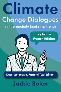 Climate Change Dialogues in Intermediate English & French: Dual-Language, Parallel Text Edition