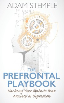 The Prefrontal Playbook: Hacking Your Brain to Beat Anxiety and Depression