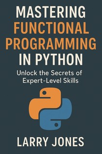 Mastering Functional Programming in Python: Unlock the Secrets of Expert-Level Skills