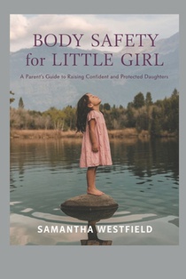 Body Safety for Little Girl: A Parent's Guide to Raising Confident and Protected Daughters
