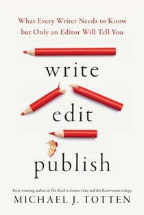 Write, Edit, Publish: What Every Writer Needs to Know but Only an Editor Will Tell You