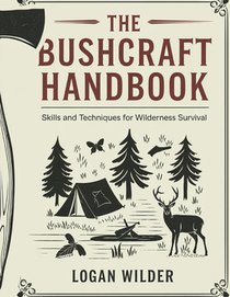 The Bushcraft Handbook: Skills and Techniques for Wilderness Survival