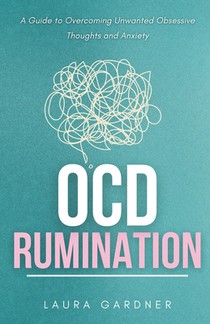 OCD Rumination: A Guide to Overcoming Unwanted Obsessive Thoughts and Anxiety