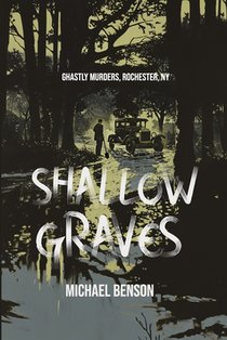 Shallow Graves: Ghastly Murders, Rochester NY