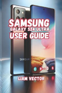 Samsung Galaxy S24 Ultra User Guide: Unveiling the Galaxy S24 Ultra: The Ultimate Smartphone