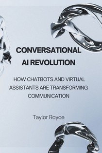 Conversational AI Revolution: How Chatbots and Virtual Assistants Are Transforming Communication