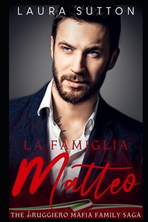 La Famiglia - Matteo: Part Three of The diRuggiero Mafia Family Saga