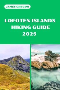 Lofoten Islands Hiking Guide 2025: Your Essential Guide to Lofoten Islands's Hiking Adventures in 2025
