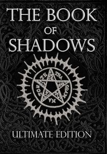 The Book of Shadows Ultimate Edition: White, Red and Black Magic Spells