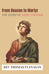 From Deacon to Martyr: The story of Saint Stephen