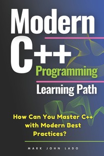 Modern C++ Programming Learning Path: How Can You Master C++ with Modern Best Practices?