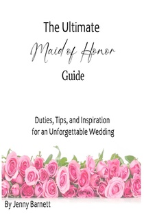 The Ultimate Maid of Honor Guide: Duties, Tips, and Inspiration for an Unforgettable Wedding