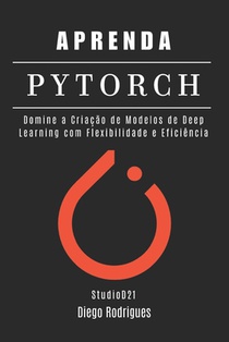 Aprenda Pytorch: Domine a Criação de Modelos de Deep Learning com Flexibilidade e Eficiência