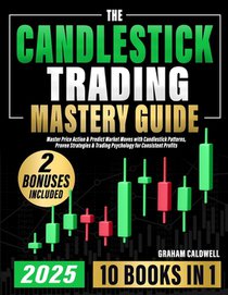 The Candlestick Trading Mastery Guide [10 in 1]: Master Price Action & Predict Market Moves with Candlestick Patterns, Proven Strategies & Trading Psy