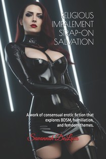 Religious Impalement Strap-On Salvation: A work of consensual erotic fiction that explores BDSM, humiliation, and femdom themes.