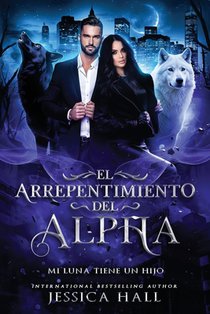 El arrepentimiento del Alpha- Mi Luna tiene un hijo