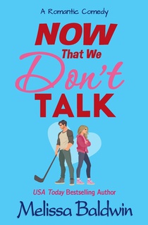 Now That We Don't Talk: A Romantic Comedy