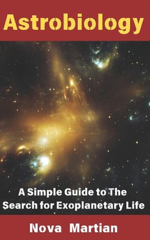 Astrobiology: A Simple Guide to The Search for Exoplanetary Life