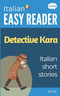 Italian Short Stories - Detective Kara: Learn Italian (A2-B1) - With Full English Translation