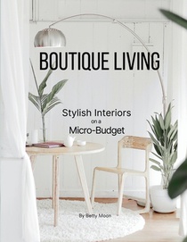 Boutique Living: Stylish Interiors on a Micro Budget