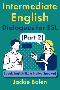 Intermediate English Dialogues for ESL (Part 2): Speak English like a Native Speaker!