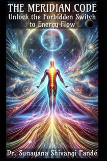 The Meridian Code: Unlock the Forbidden Switch to Energy Flow