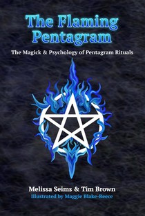 The Flaming Pentagram: The Magick & Psychology of Pentagram Rituals