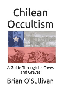Chilean Occultism: A Guide Through Its Caves and Graves