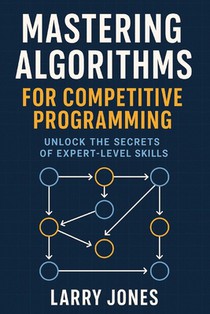 Mastering Algorithms for Competitive Programming: Unlock the Secrets of Expert-Level Skills
