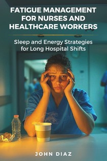 Fatigue Management for Nurses and Healthcare Workers: Sleep and Energy Strategies for Long Hospital Shifts