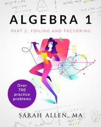 Algebra 1: Part 2: Foiling and Factoring