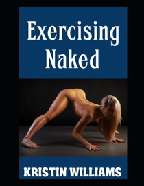 Exercising Naked: Working Out in the Nude and the Best Exercises To Do Sans Clothing!