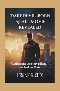 Daredevil: Born Again movie revealed: Unmasking the Story Behind the Darkest Hero