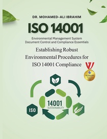 Mastering ISO 14001: Document Control and Environmental Management System Compliance: Establishing Robust Environmental Procedures for ISO 14001 Compl