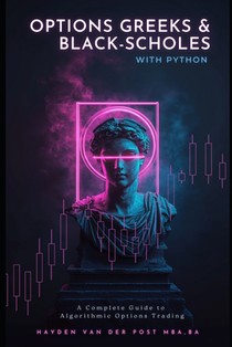 Options Greeks and Black-Scholes with Python: A Complete Guide to Algorithmic Options Trading