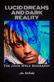 Lucid Dreams and Dark Reality: The Juice WRLD Biography