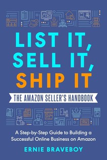 List It, Sell It, Ship It The Amazon Seller's Handbook: A Step-by-Step Guide to Building a Successful Online Business on Amazon
