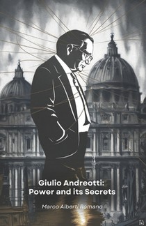 Giulio Andreotti: Power and its Secrets: The story of the man who spanned half a century of Italian politics