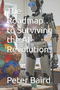 The Roadmap to Surviving the AI Revolution.