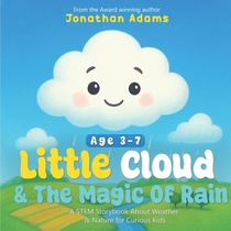 Little Cloud and the Magic of Rain: An Enchanting Illustrated STEM Storybook About Weather, Friendship, and Nature - Discovering How Rain, Clouds, and