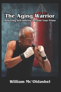 The Aging Warrior Mastering Self-Defense Beyond Your Prime