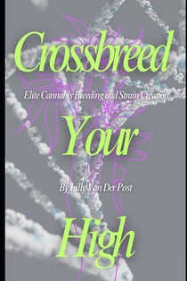 Crossbreed Your High: Elite Cannabis Breeding and Strain Creation Craft the Perfect Strain. Control the Experience. Become the Architect of Your High