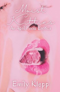 Moist Kitties: An April Fool's Erotica
