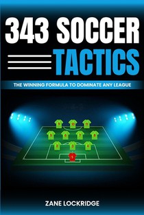 3-4-3 Soccer Tactics: The Winning Formula to Dominate Any League