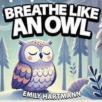 Breathe like an Owl: Bedtime Story For Children, Nursery Rhymes For Babies and Toddlers